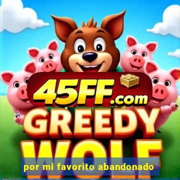 por mi favorito abandonado